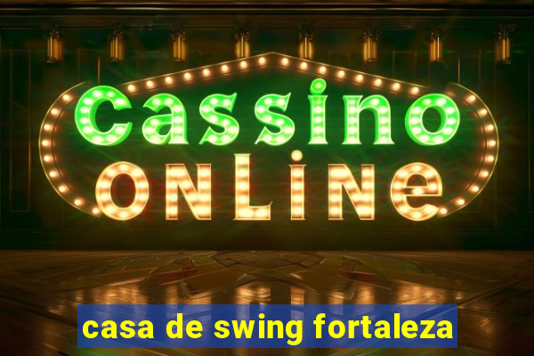 casa de swing fortaleza